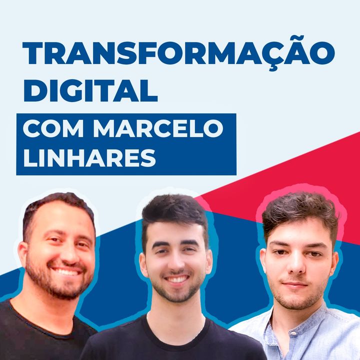 TRANSFORMAÇÃO DIGITAL, Com Marcelo Linhares #2