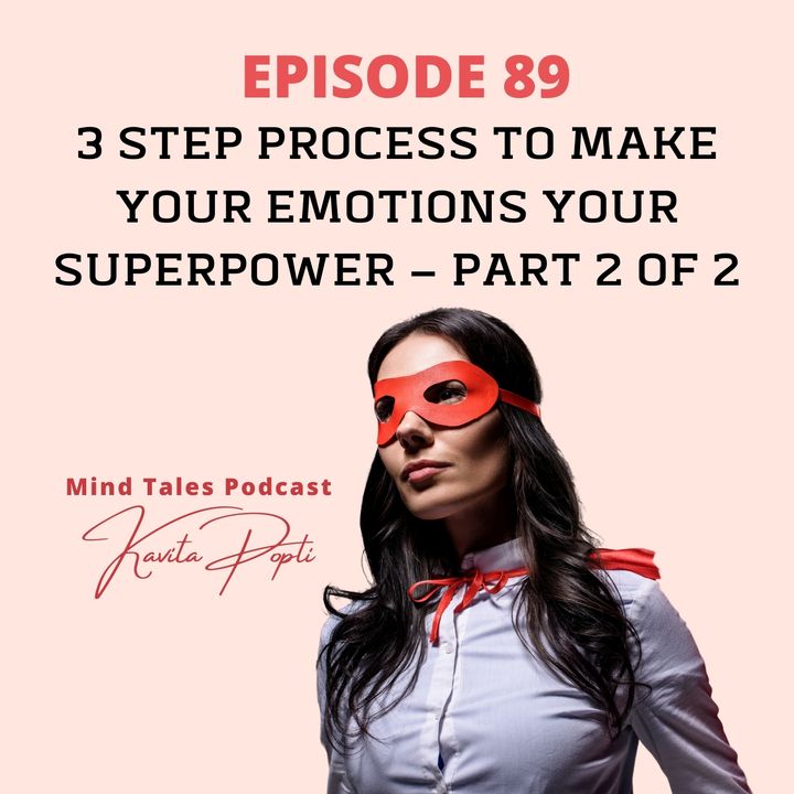 Episode 89 - 3 step process to making emotions your superpower - Part 2