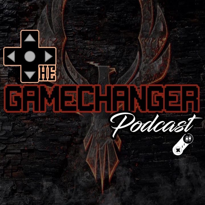 The Game Changer Podcast Presents I Forgot What Title Was Suppose To Be!