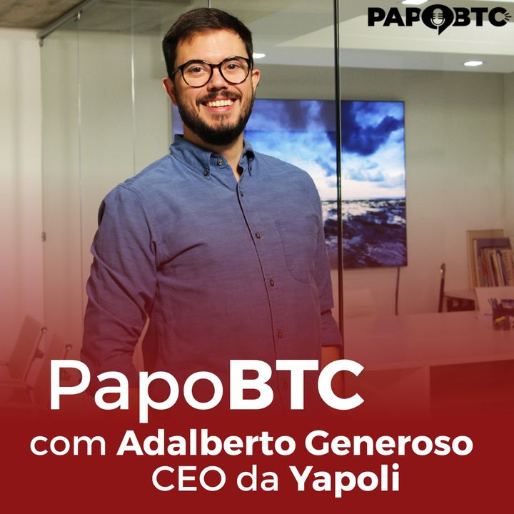 Empreendedorismo e Gestão de Ativos Digitais | Papo BTC com Adalberto Generoso, CEO da Yapoli