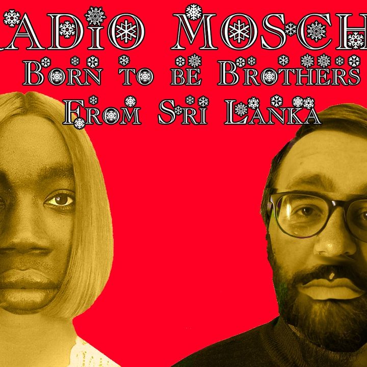 Radio Mosche - Puntata 6: Born to Be Brothers From Sri Lanka