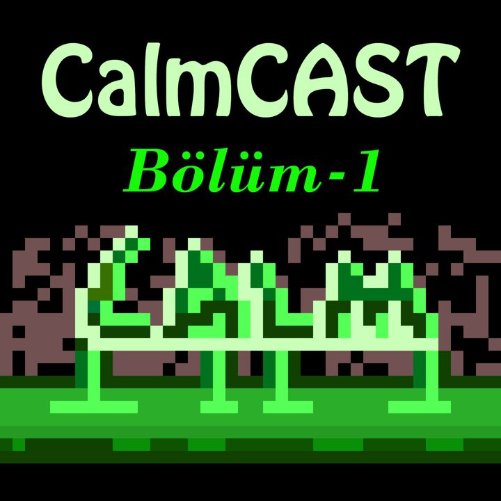 CalmCAST Bölüm 1 - Kemli Kümlü İlk (toplum, müzik)