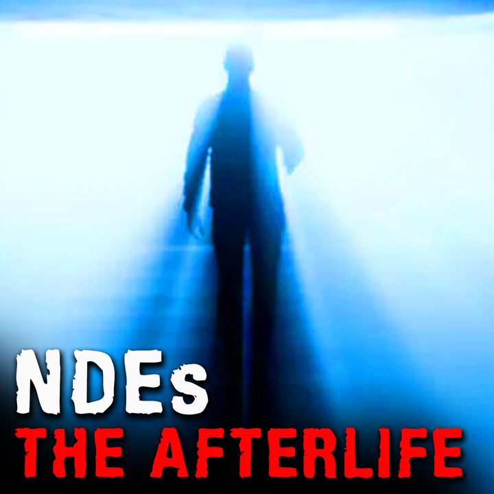 NDEs and THE AFTERLIFE - Mysteries with a History