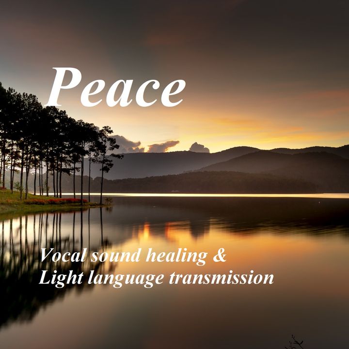 Peace - Vocal sound healing & Light language transmission