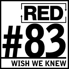 RED 083: Things We Wish We'd Known