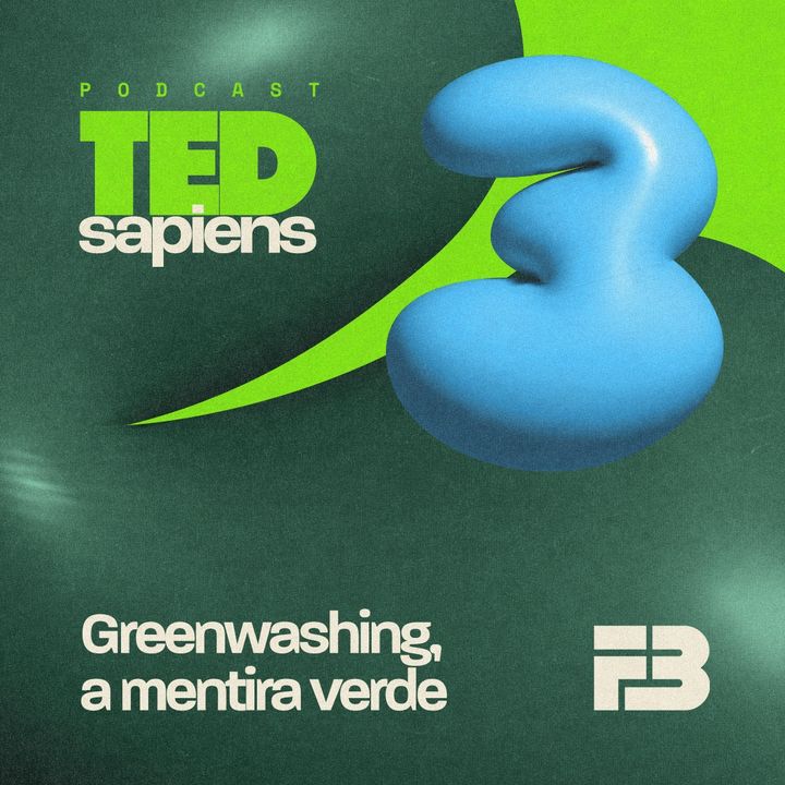 TED Sapiens EP 003 - Greenwashing, a mentira verde.