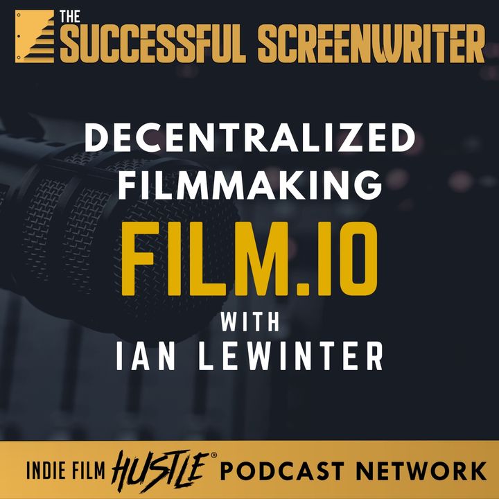 Ep 174 - Decentralized Filmmaking (Film.io) with Ian Lewinter