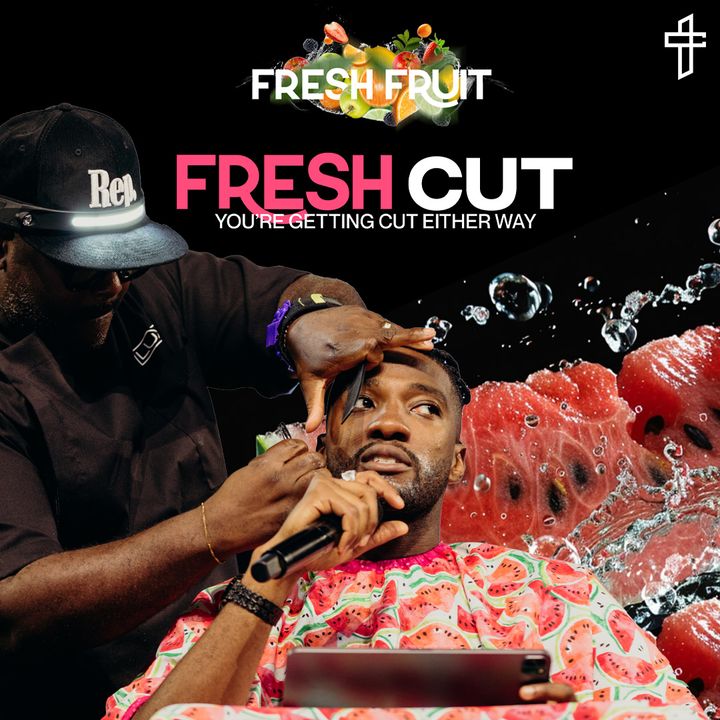 Fresh Cut: You’re Getting Cut Either Way // Fresh Fruit (Part 4) // Michael Todd