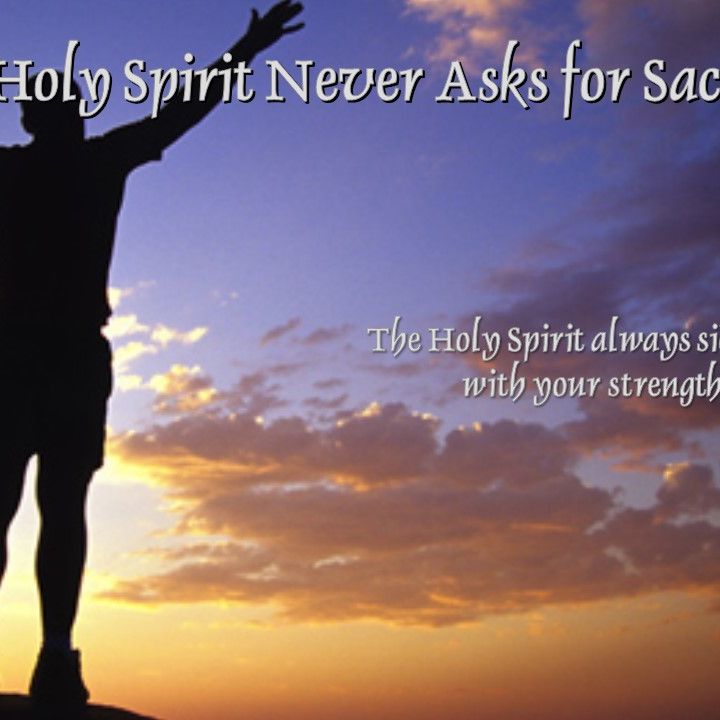 The Holy Spirit Never Asks for Sacrifice - 3/5/17