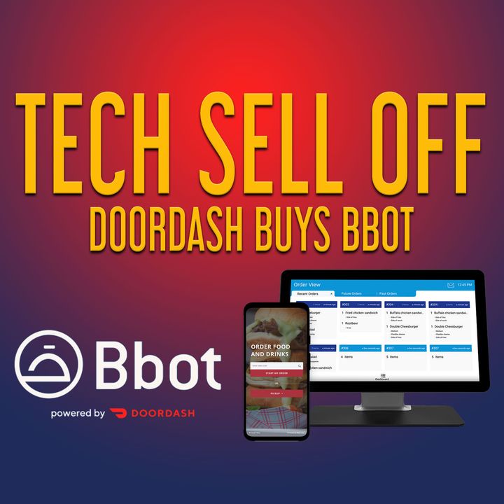 197. Tech Sell Off | Doordash Buys Bbot