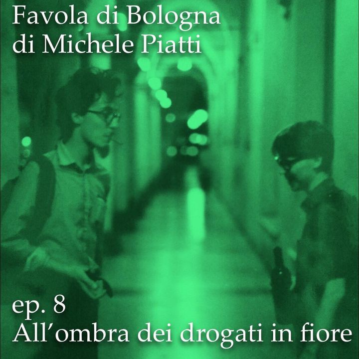 All'ombra dei drogati in fiore - Favola di Bologna - s01e08