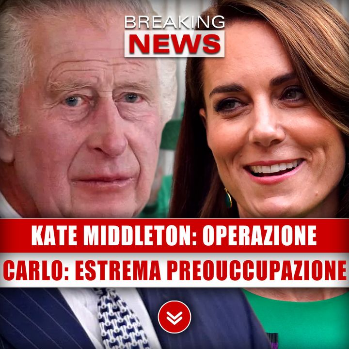 Kate Middleton, Operazione: Estrema Preouccupazione Di Re Carlo! 