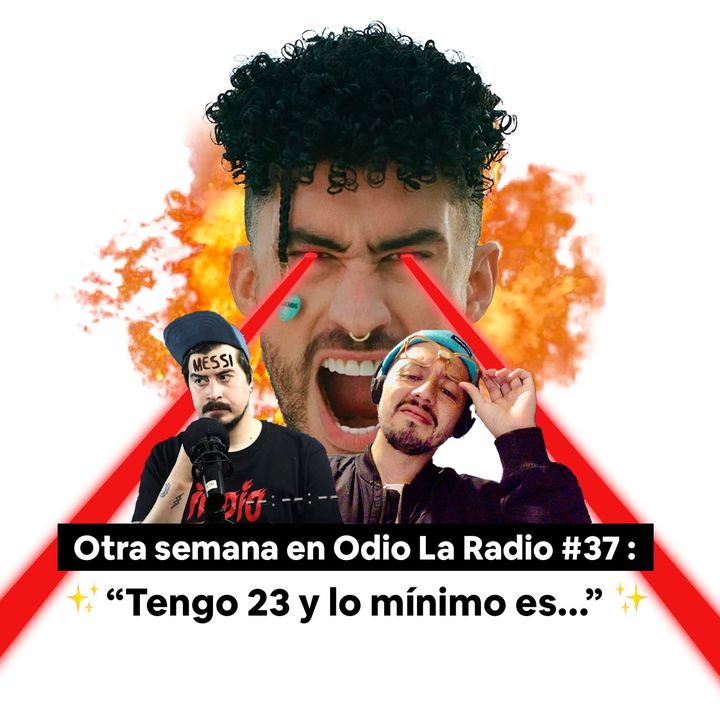 Otra Semana en Odio La Radio #37: "Tengo 23 y lo minimo es escuchar Odio La radio".