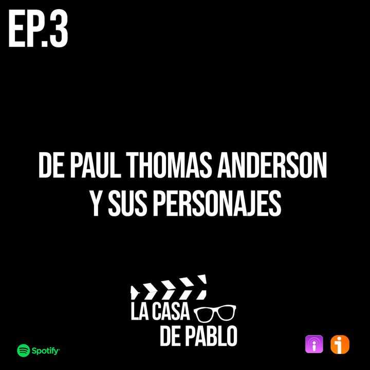 EP.3 De Paul Thomas Anderson y sus personajes