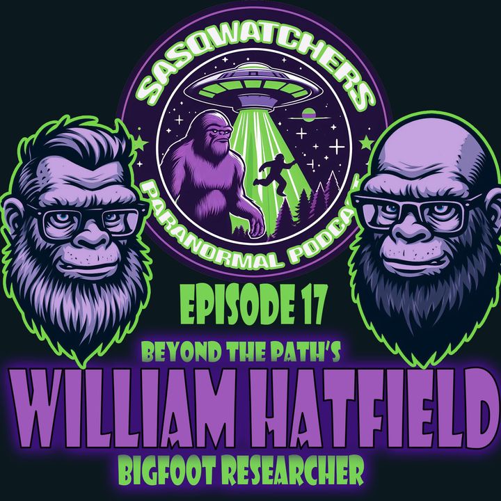 Episode 17 William Hatfield's Beyond the Path Bigfoot research