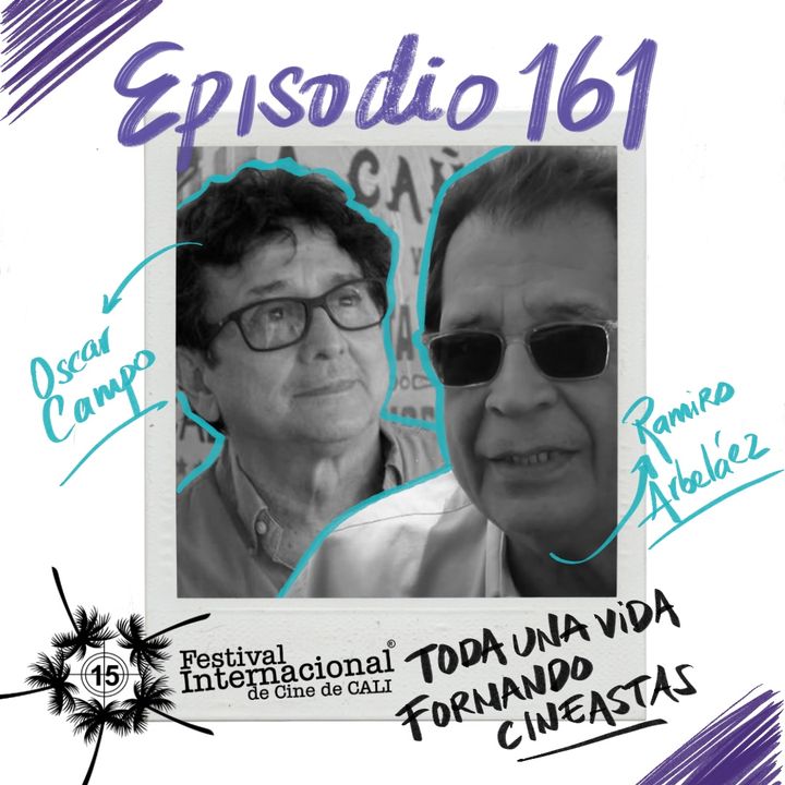 EP161: ESPECIAL FICCALI / OSCAR CAMPO Y RAMIRO ARBELÁEZ