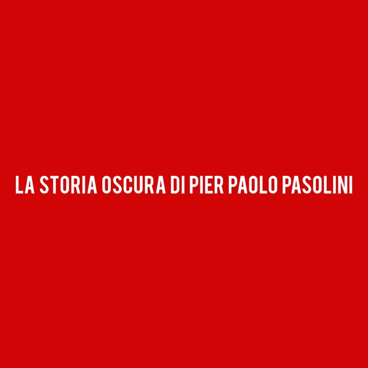La Storia Oscura di PIER PAOLO PASOLINI
