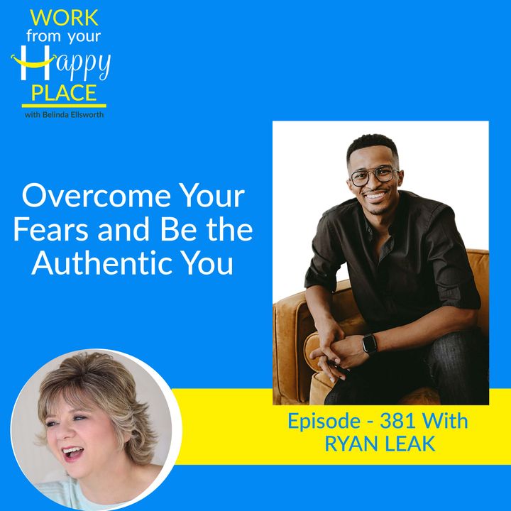 Overcome Your Fears and Be the Authentic You with RYAN LEAK