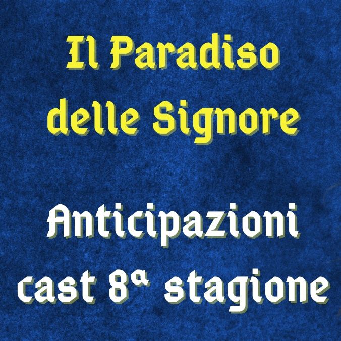Il Paradiso delle Signore 8, spoiler sul cast new entry Silvia Bruno, Luca Ferrante e Ilaria Maren