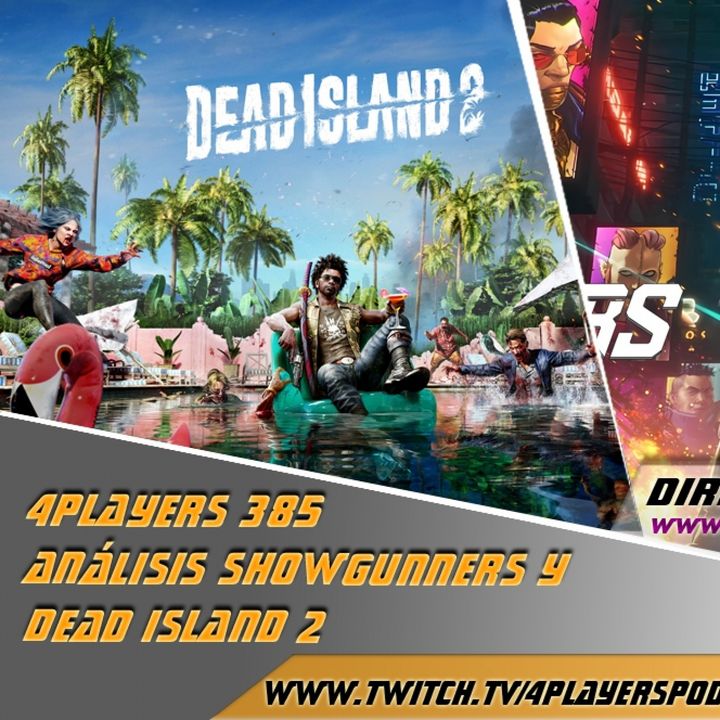 4Players 385 Un montón de novedades y análisis #Showgunners y #deadisland2