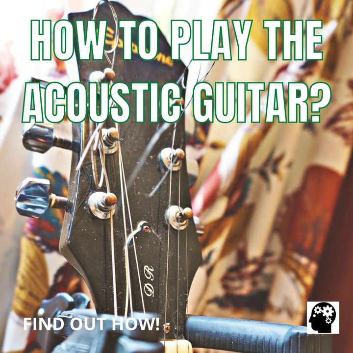 How To Play An Acoustic Guitar?