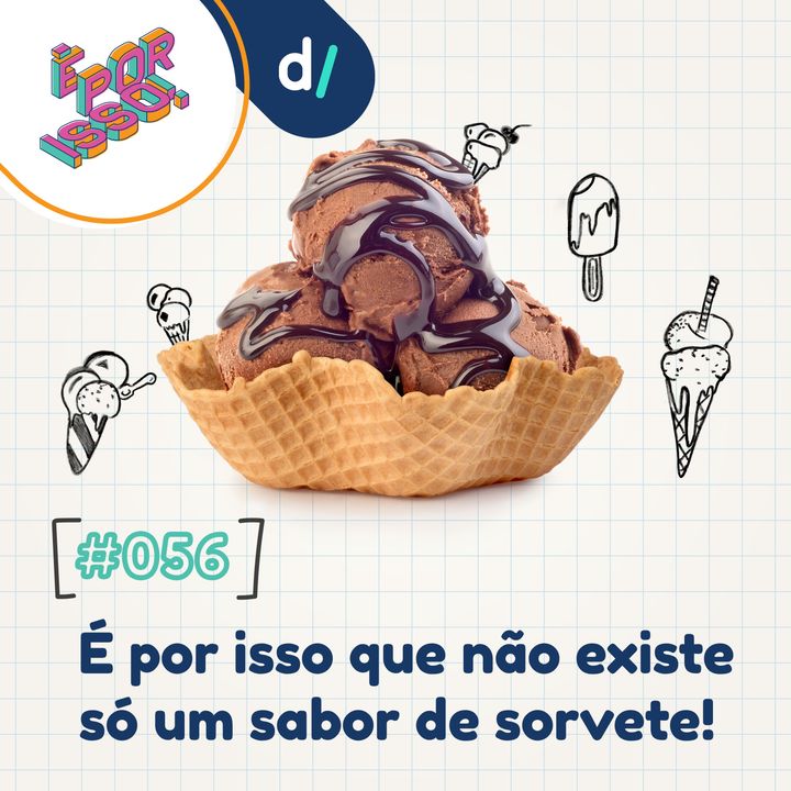 É Por Isso! #56 - É por isso que não existe só um sabor de sorvete! 🍦
