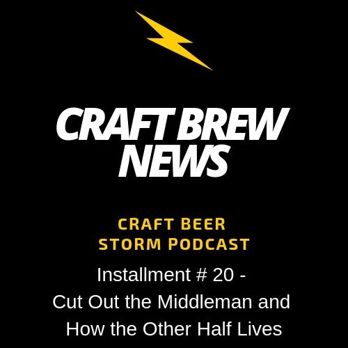 Craft Brew News # 20 - Cut Out the Middleman and How the Other Half Lives