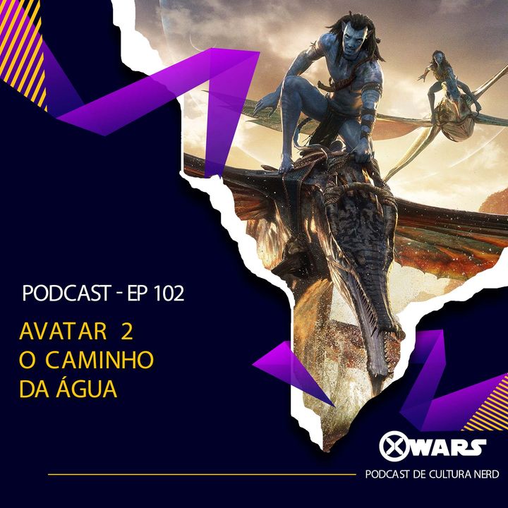 XWARS #102 Avatar 2 O Caminho da Água