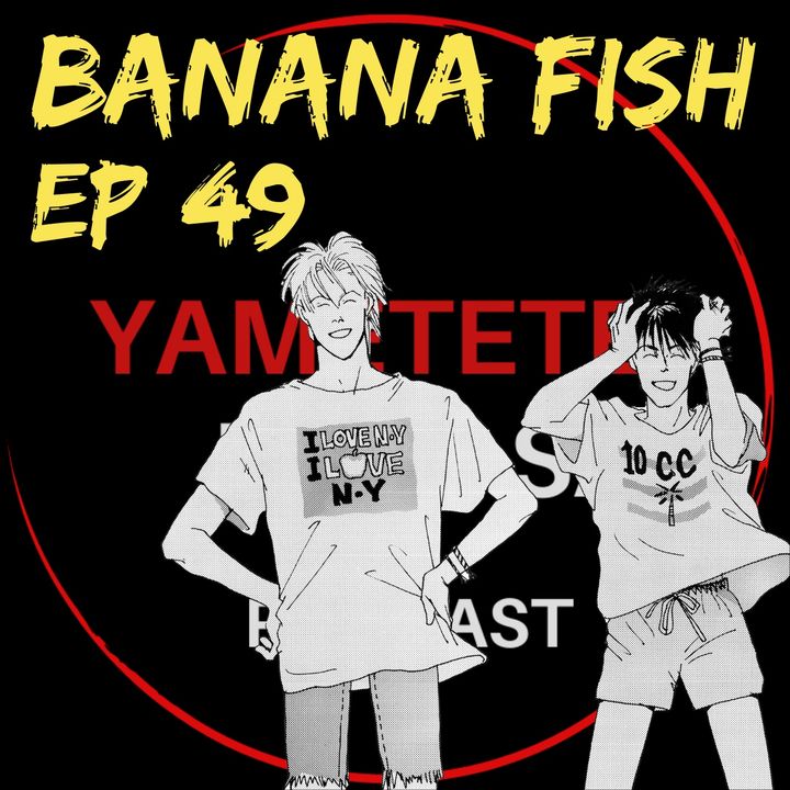 Ep 49: Es un perfecto día para Banana Fish