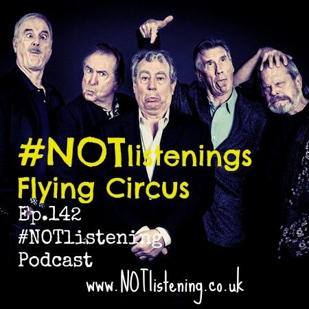 Ep.142 - #NOTlistenings Flying Circus