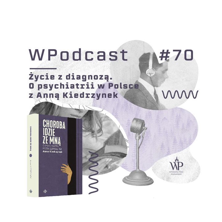 #70 Życie z diagnozą. O psychiatrii w Polsce z Anną Kiedrzynek