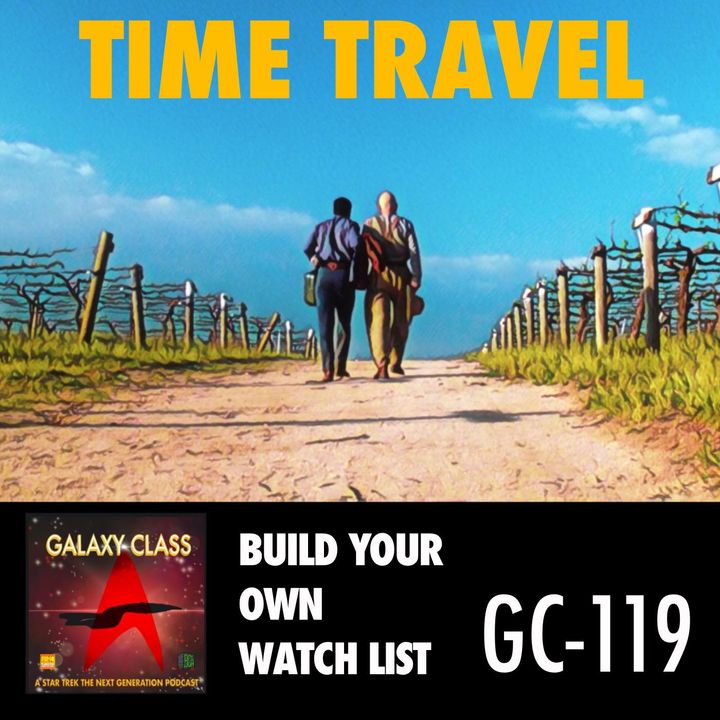 GC: 119: Build Your Own Watchlist Part VII: Time Travel Episodes