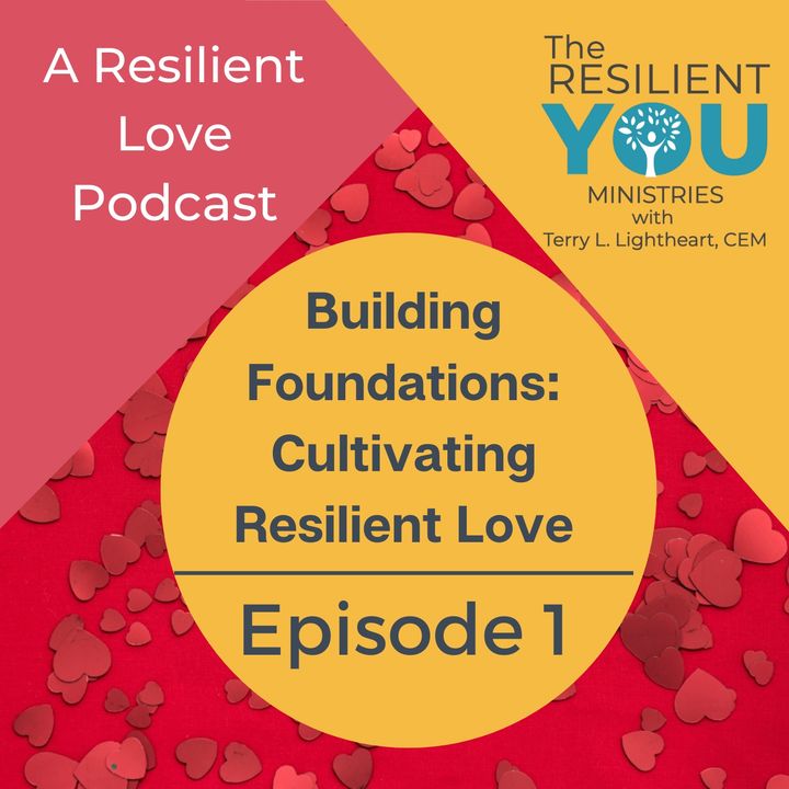 Episode 1 - Building Foundations: Cultivating Resilient Love