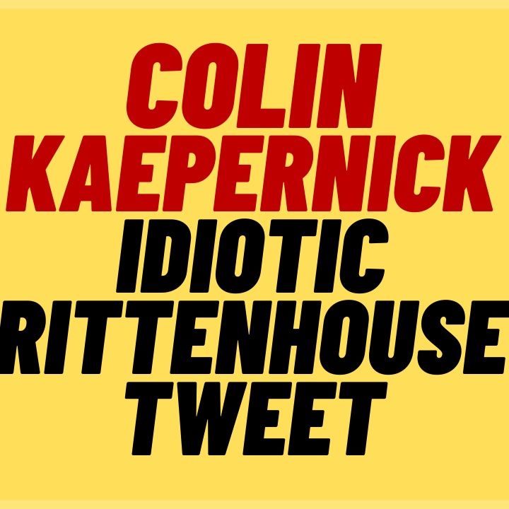 WOKE Hypocrite Colin Kaepernick Tweet About Not Guilty Verdict