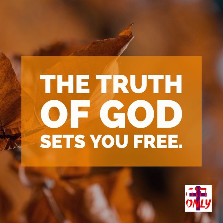 The Truth of God is Absolute, Unchanging and Eternal Truth That Sets you Free.