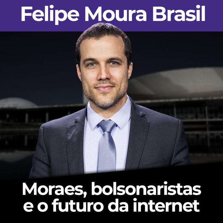 Moraes, bolsonaristas e o futuro da internet | Por Felipe Moura Brasil