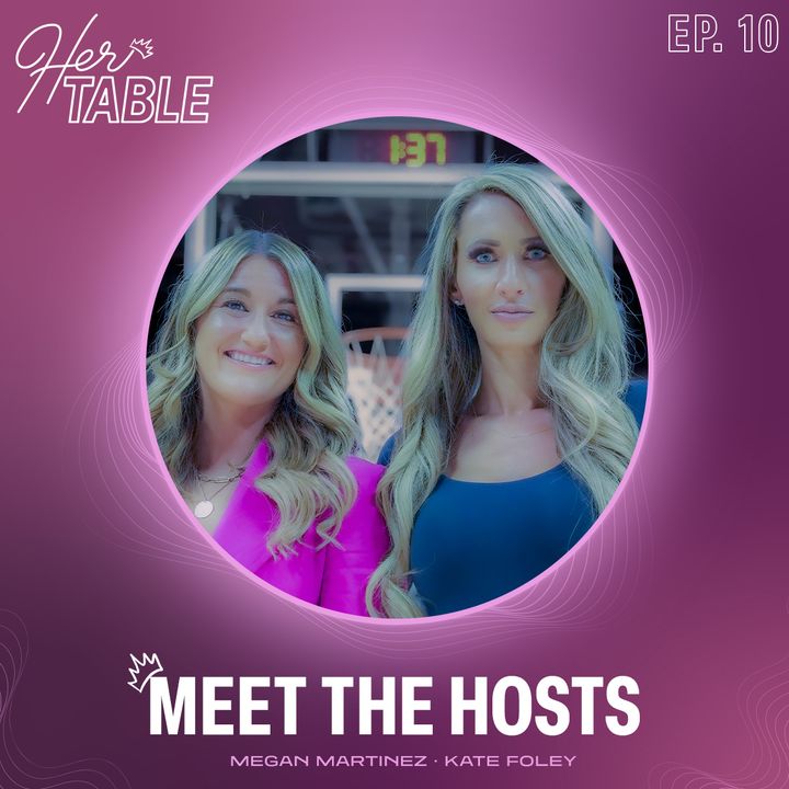 Kate Foley & Megan Martinez - Meet the Hosts of "Her Table"