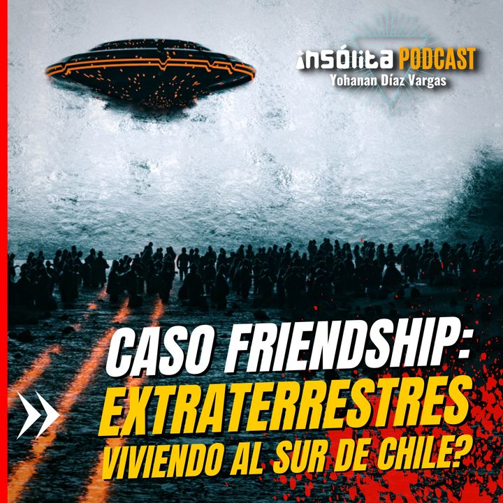 Ep. 04 - CASO FRIENDSHIP. ¿Evidencia de CONTACTO EXTRATERRESTRE en Chile? ¿Vienen a ayudarnos? OCTAVIO ORTIZ