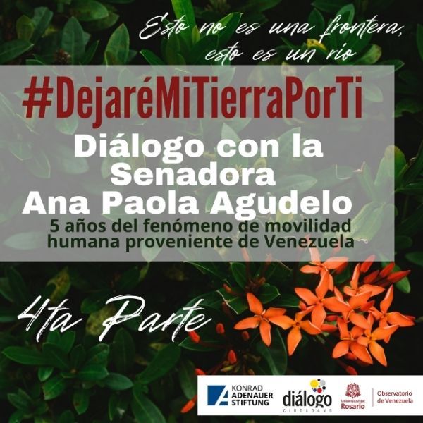 #DejaréMITierraPorTi (4ta parte) Diálogo con la Senadora Ana Paola Agudelo. 5 años del fenómeno de movilidad humana proveniente de Venezuela