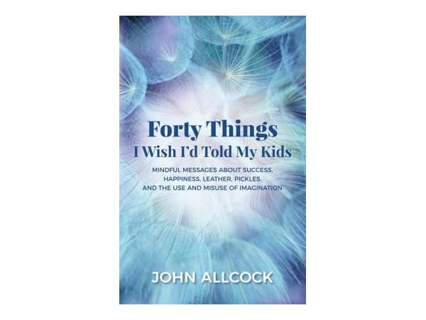 John Allcock - Forty Things I Wish I'd Told My Kids