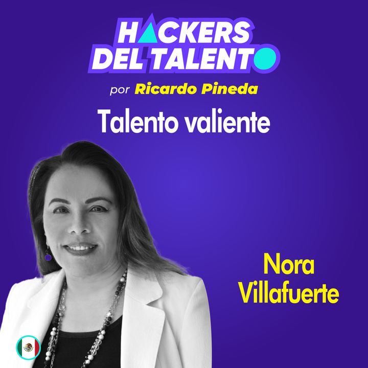 298. Talento valiente - Nora Villafuerte (Nestlé)