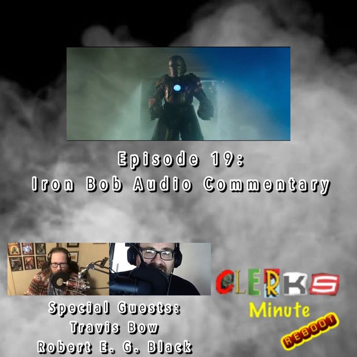 Reboot Episode 19: Iron Bob Audio Commentary (Special Guests: Travis Bow & Robert E. G. Black)