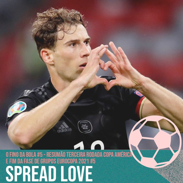 Spread Love! - Resumão Terceira Rodada Copa América e Fim da Fase de Grupos Eurocopa 2021 #5