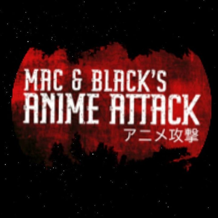 Mac & Black's Anime Attack