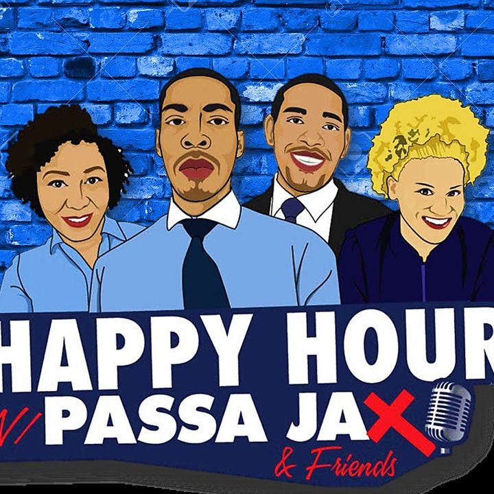 "HAPPY HOUR WITH PASSA JAX" & FRIENDS EPISODE #30 (Jan 20, 2018) PODCAST