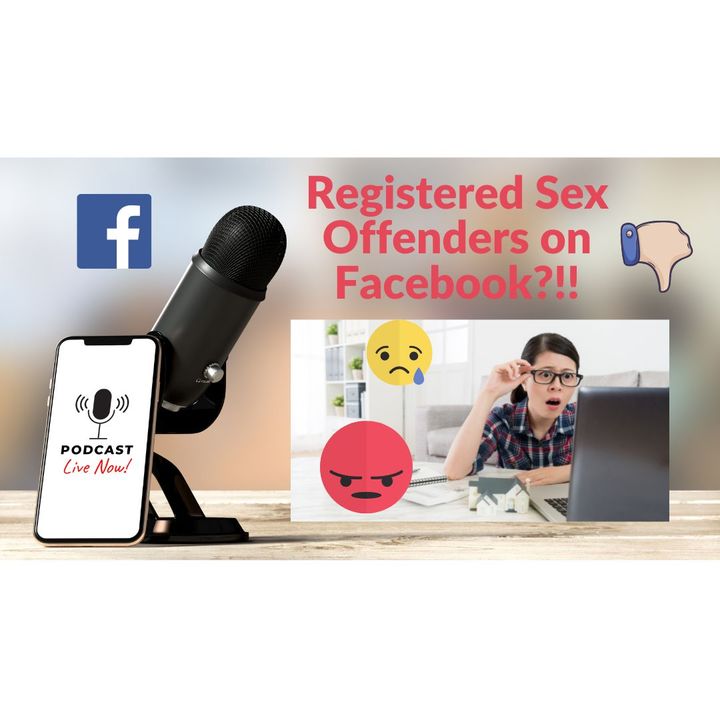 Episode 219: Why Are Registered Sex Offenders Allowed on Facebook?