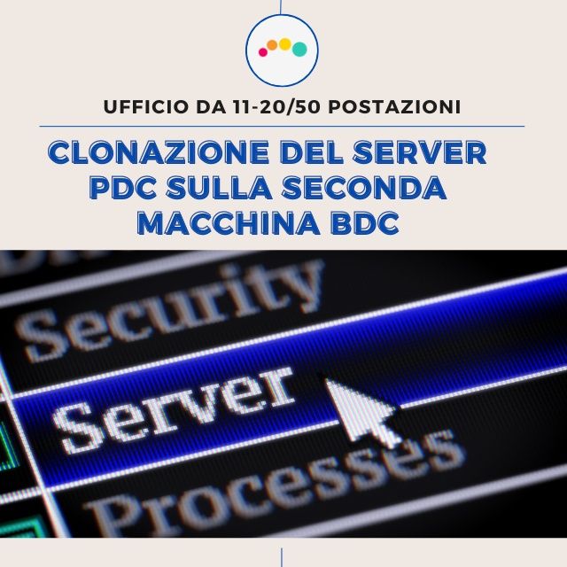168 👍🏻 clonazione del Server PDC sulla seconda macchina BDC (ufficio 11-20/50 postazioni)