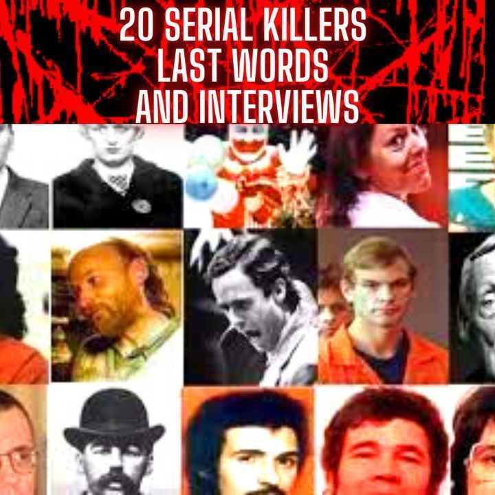 20 Serial Killers - Last Words and Interviews - 20 Killers. 16 Executed, 3 Given Life Sentence, And One Ed Kemper.