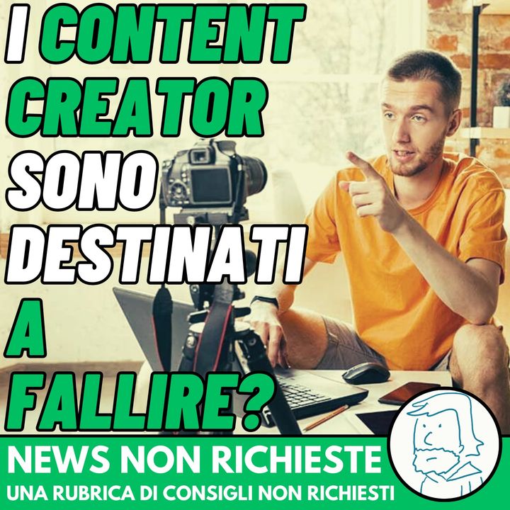 I Content Creator sono destinati a fallire? | News Non Richieste #1