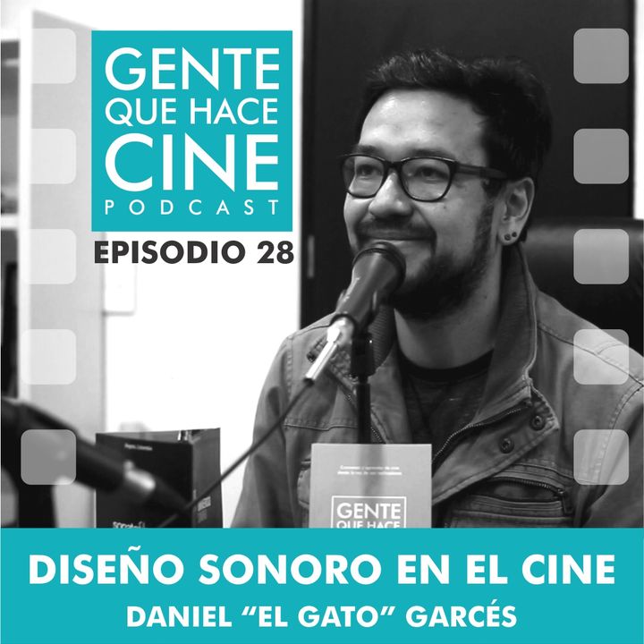 EP28: CINE Y EL DISEÑO SONORO (Daniel "El gato" Garcés Najar)